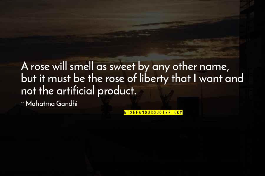 Artificial Rose Quotes By Mahatma Gandhi: A rose will smell as sweet by any