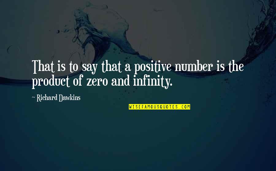 Artificialities Quotes By Richard Dawkins: That is to say that a positive number