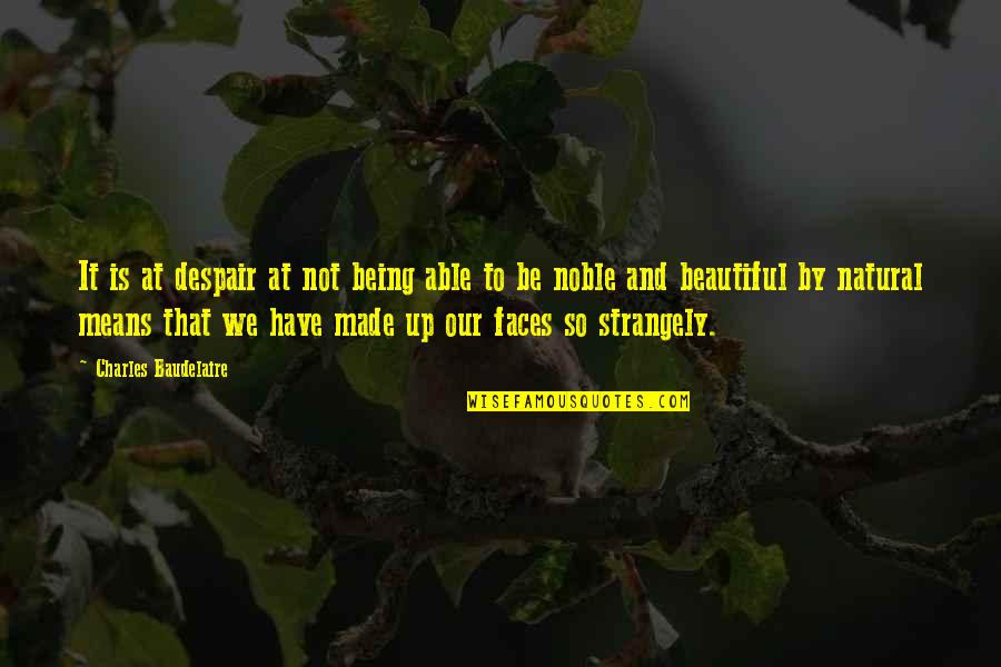 Artificiality Quotes By Charles Baudelaire: It is at despair at not being able