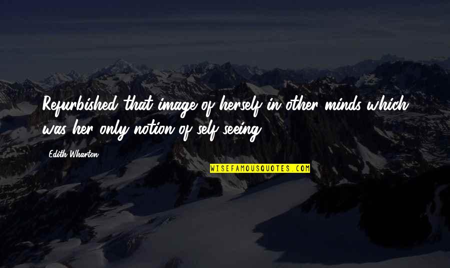 Artificiality Quotes By Edith Wharton: Refurbished that image of herself in other minds