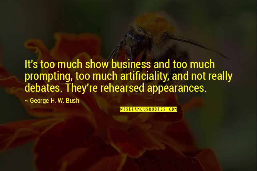 Artificiality Quotes By George H. W. Bush: It's too much show business and too much