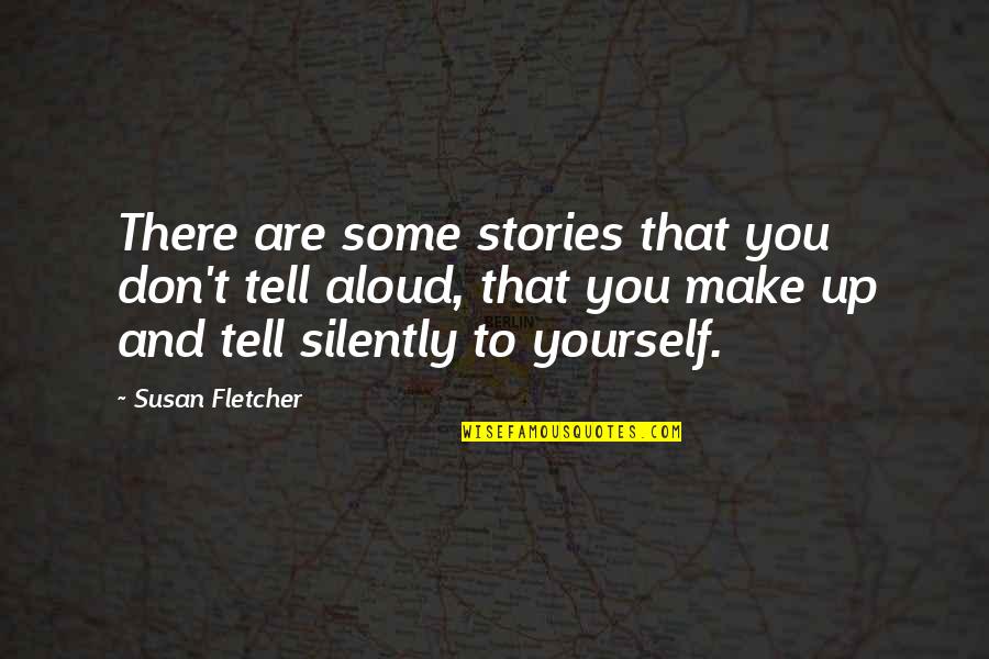 Artificiality Quotes By Susan Fletcher: There are some stories that you don't tell