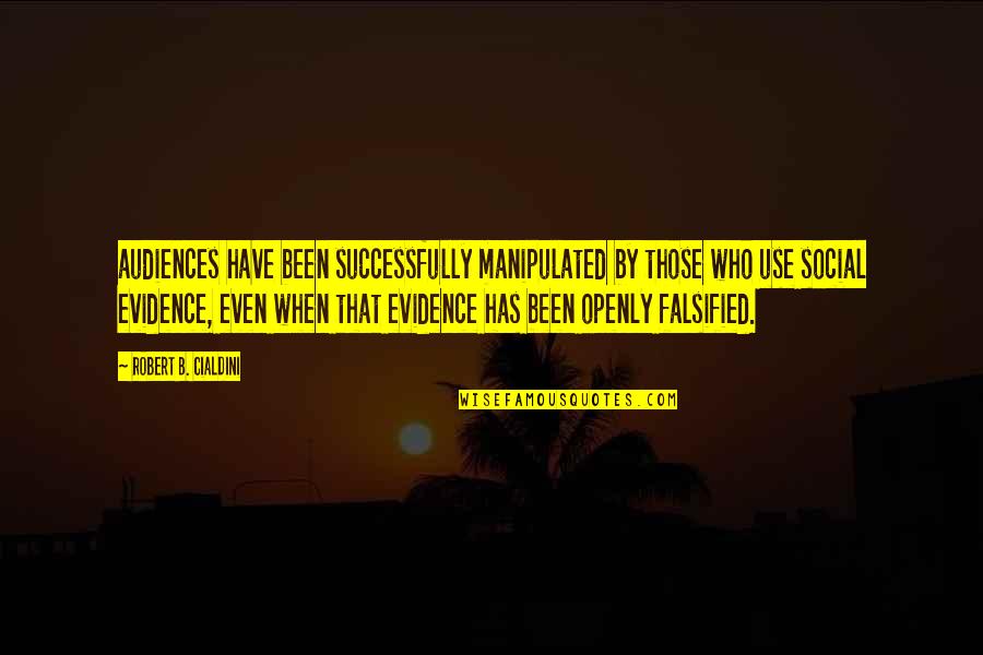 Artificially Acquired Quotes By Robert B. Cialdini: audiences have been successfully manipulated by those who Artificially Acquired Quotes By Robert B. Cialdini: audiences have been successfully manipulated by those who