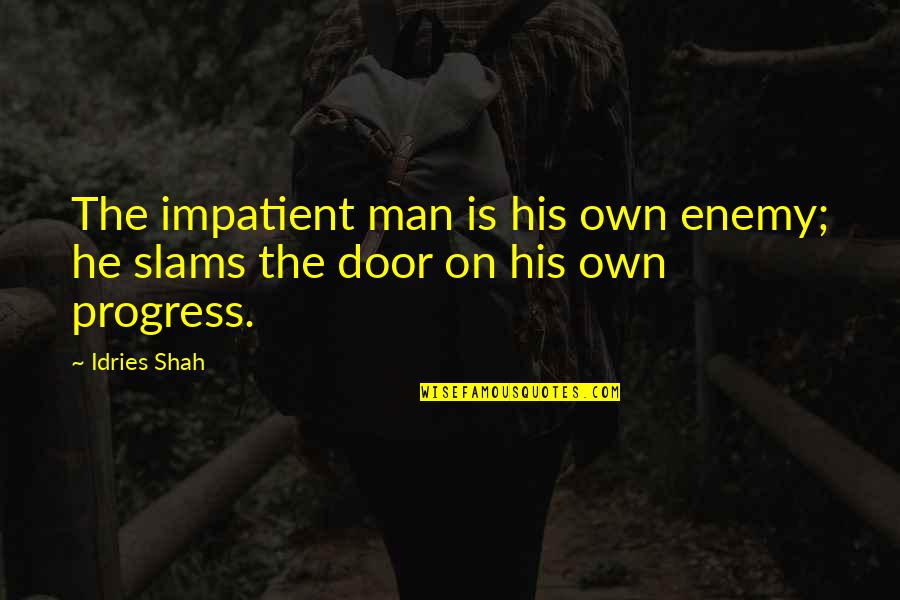 Artificially Induced Quotes By Idries Shah: The impatient man is his own enemy; he