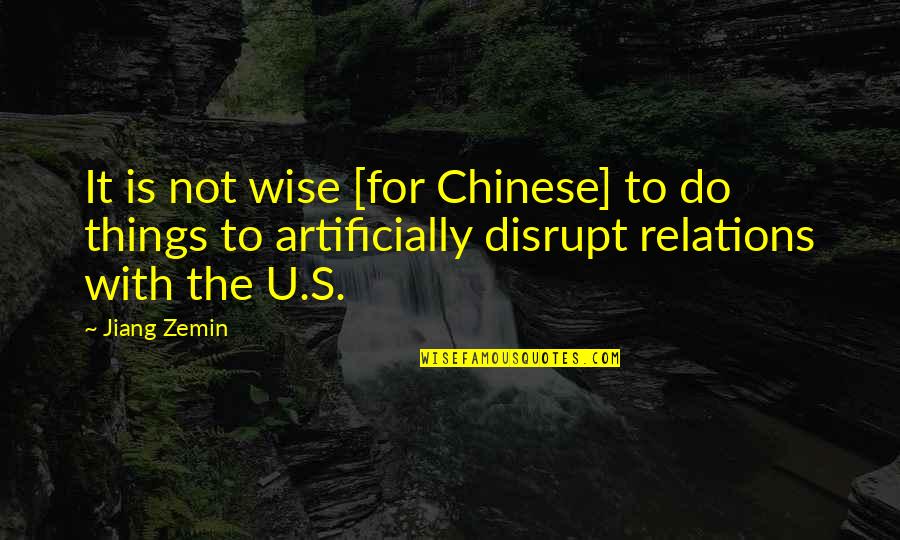 Artificially Quotes By Jiang Zemin: It is not wise [for Chinese] to do