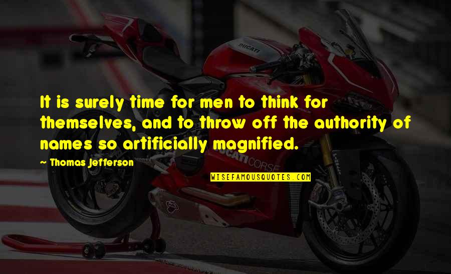 Artificially Quotes By Thomas Jefferson: It is surely time for men to think
