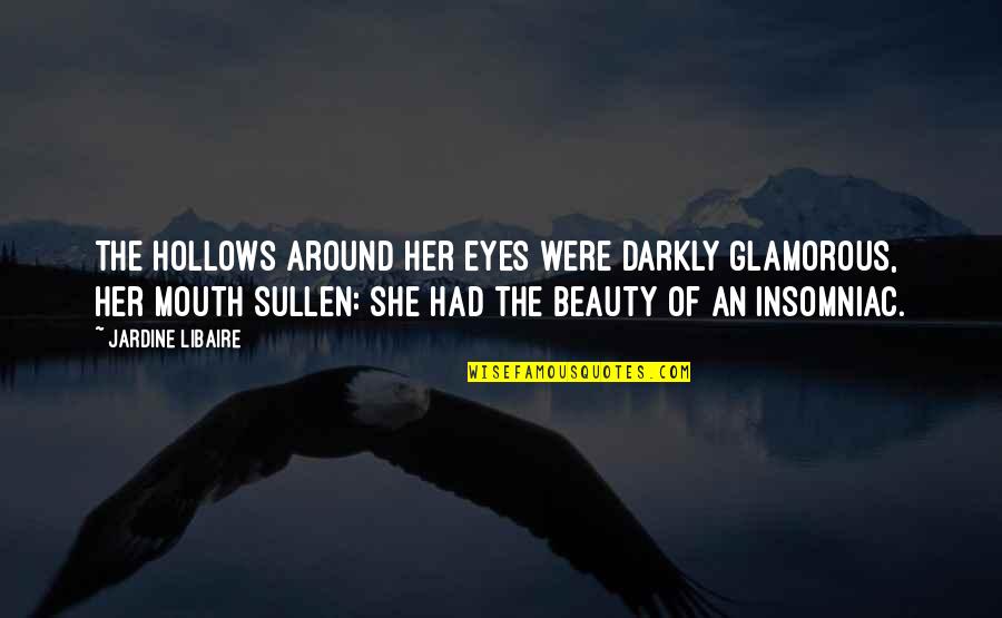 Artificiel Quotes By Jardine Libaire: The hollows around her eyes were darkly glamorous, Artificiel Quotes By Jardine Libaire: The hollows around her eyes were darkly glamorous,
