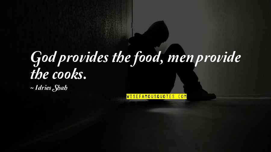 Artificing Quotes By Idries Shah: God provides the food, men provide the cooks.