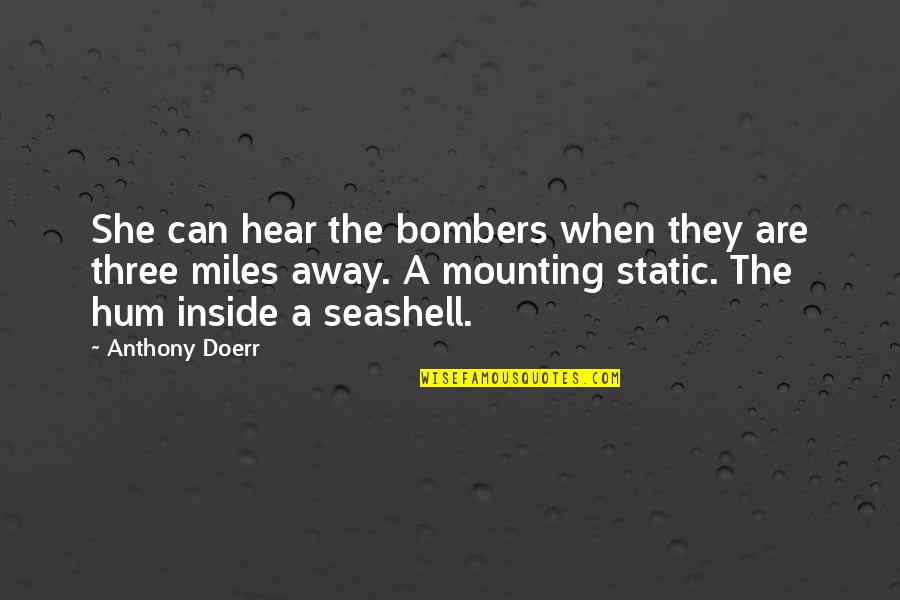 Artificio Arquitectura Quotes By Anthony Doerr: She can hear the bombers when they are Artificio Arquitectura Quotes By Anthony Doerr: She can hear the bombers when they are