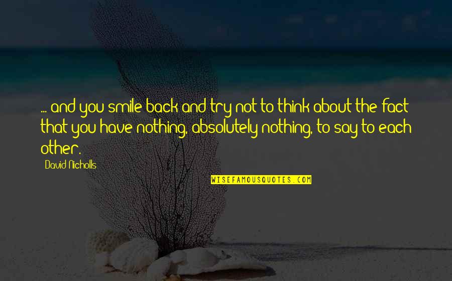 Artificio Arquitectura Quotes By David Nicholls: ... and you smile back and try not Artificio Arquitectura Quotes By David Nicholls: ... and you smile back and try not