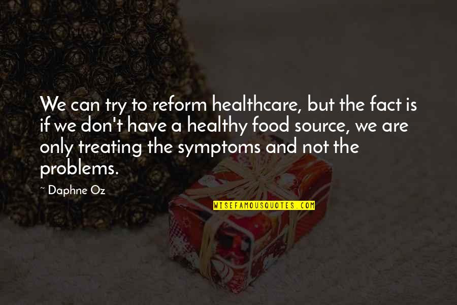 Artificios 128 C Quotes By Daphne Oz: We can try to reform healthcare, but the