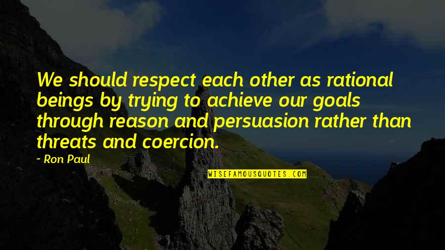 Artiga Quotes By Ron Paul: We should respect each other as rational beings