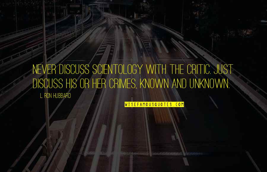 Artigercek Quotes By L. Ron Hubbard: Never discuss Scientology with the critic. Just discuss Artigercek Quotes By L. Ron Hubbard: Never discuss Scientology with the critic. Just discuss