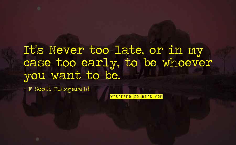 Artigiani Del Quotes By F Scott Fitzgerald: It's Never too late, or in my case