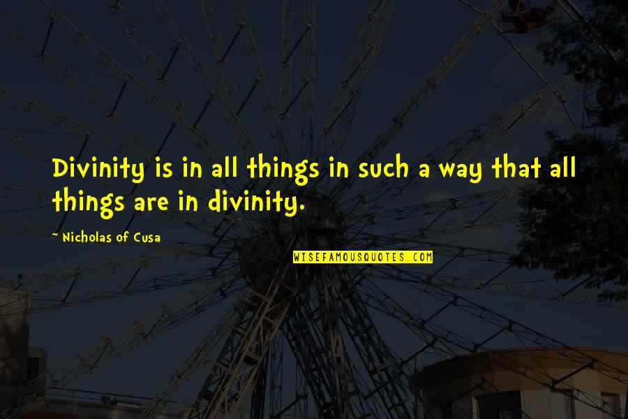 Artigiani Del Quotes By Nicholas Of Cusa: Divinity is in all things in such a