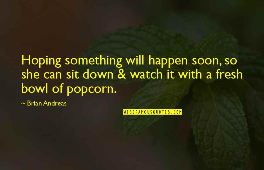 Artigiani Drapery Quotes By Brian Andreas: Hoping something will happen soon, so she can