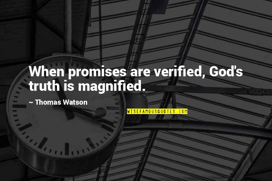Artigiani Drapery Quotes By Thomas Watson: When promises are verified, God's truth is magnified.