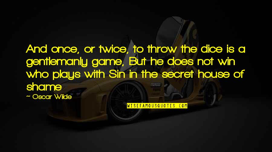 Artigos Cientificos Quotes By Oscar Wilde: And once, or twice, to throw the dice Artigos Cientificos Quotes By Oscar Wilde: And once, or twice, to throw the dice