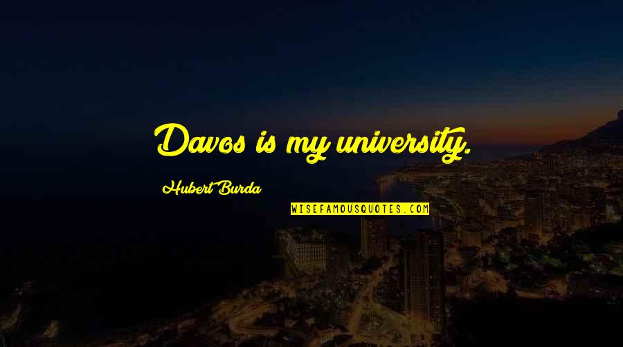 Artii Khull Quotes By Hubert Burda: Davos is my university.