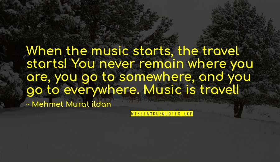 Artikel Kesehatan Quotes By Mehmet Murat Ildan: When the music starts, the travel starts! You