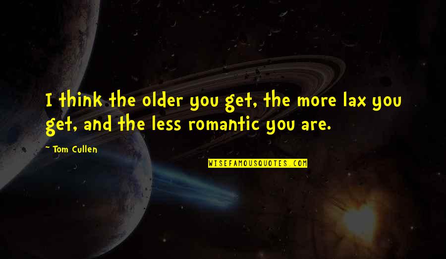 Artikel Kesehatan Quotes By Tom Cullen: I think the older you get, the more