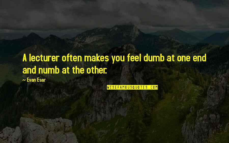 Artikel Suju Quotes By Evan Esar: A lecturer often makes you feel dumb at