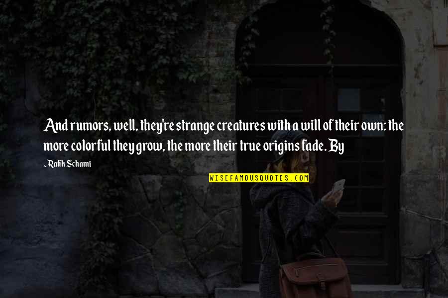 Artileriis Quotes By Rafik Schami: And rumors, well, they're strange creatures with a Artileriis Quotes By Rafik Schami: And rumors, well, they're strange creatures with a