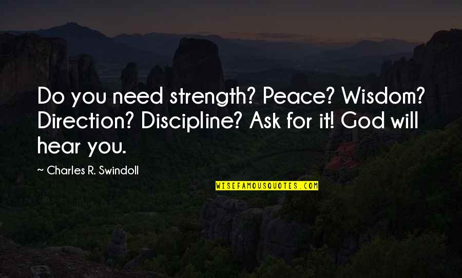Artilleryman Dan Quotes By Charles R. Swindoll: Do you need strength? Peace? Wisdom? Direction? Discipline?