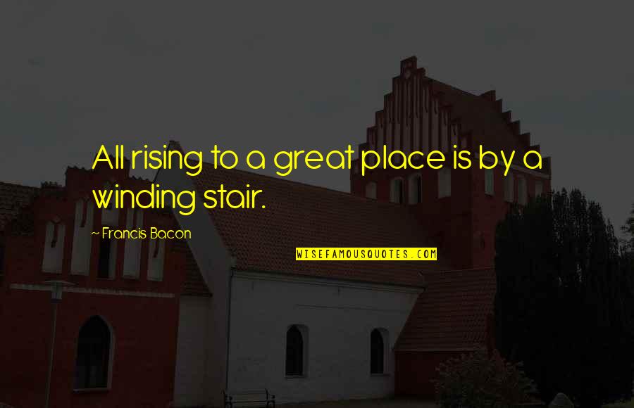 Artinger Quotes By Francis Bacon: All rising to a great place is by