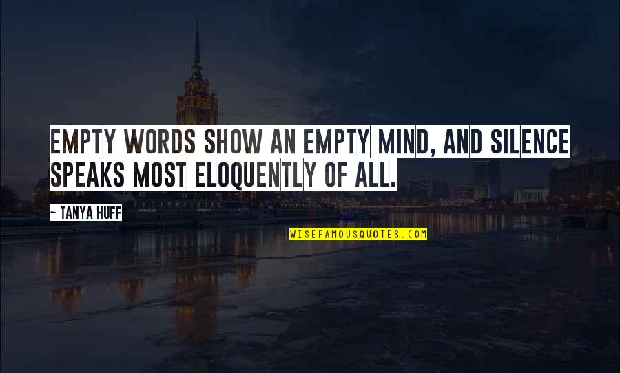 Artingstall Butchers Quotes By Tanya Huff: Empty words show an empty mind, and silence