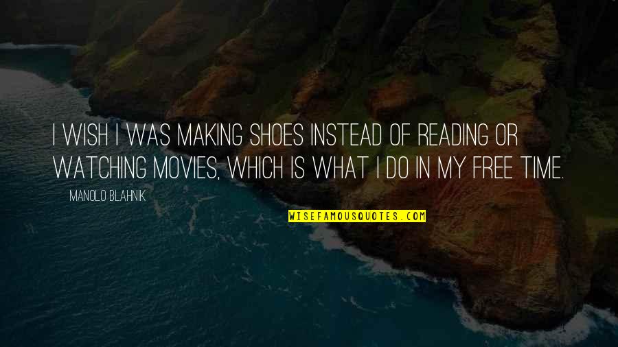 Artinos Quotes By Manolo Blahnik: I wish I was making shoes instead of