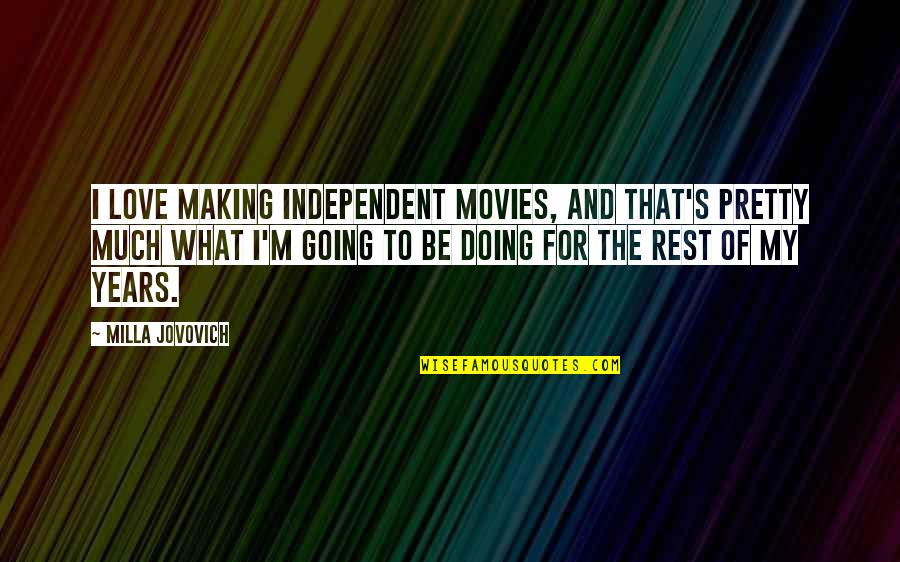 Artiom Shkliaryk Quotes By Milla Jovovich: I love making independent movies, and that's pretty Artiom Shkliaryk Quotes By Milla Jovovich: I love making independent movies, and that's pretty