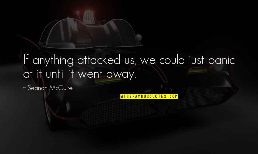 Artisans Gallery Quotes By Seanan McGuire: If anything attacked us, we could just panic
