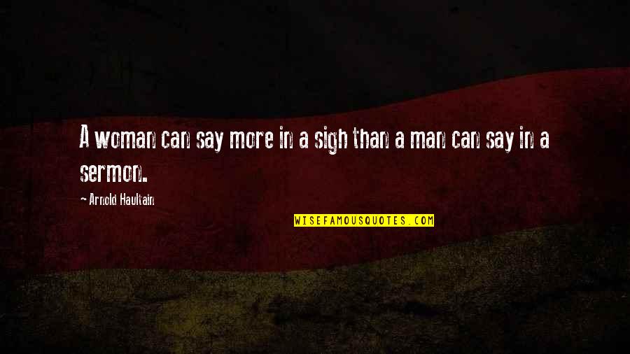 Artisans Guild Quotes By Arnold Haultain: A woman can say more in a sigh Artisans Guild Quotes By Arnold Haultain: A woman can say more in a sigh