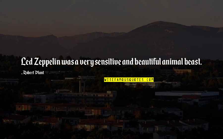 Artisans Inspirational Quotes By Robert Plant: Led Zeppelin was a very sensitive and beautiful