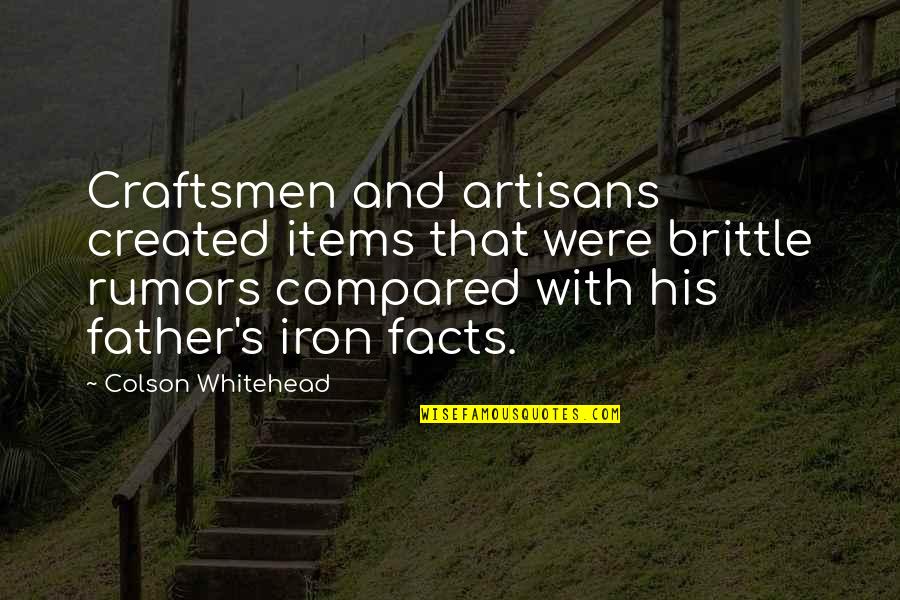 Artisans Quotes By Colson Whitehead: Craftsmen and artisans created items that were brittle