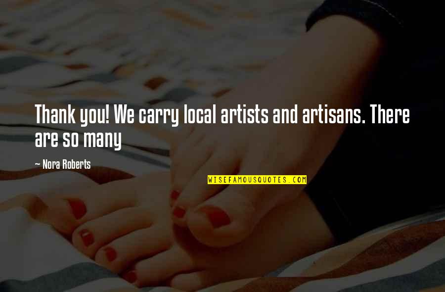 Artisans Quotes By Nora Roberts: Thank you! We carry local artists and artisans.