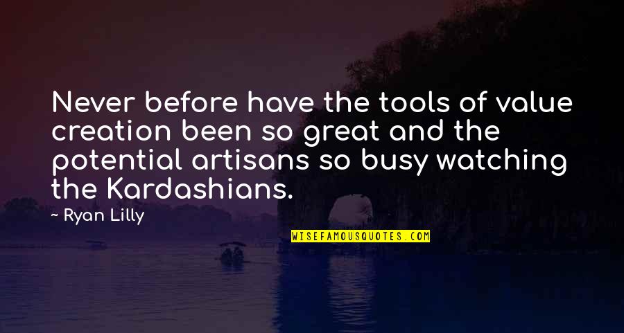 Artisans Quotes By Ryan Lilly: Never before have the tools of value creation