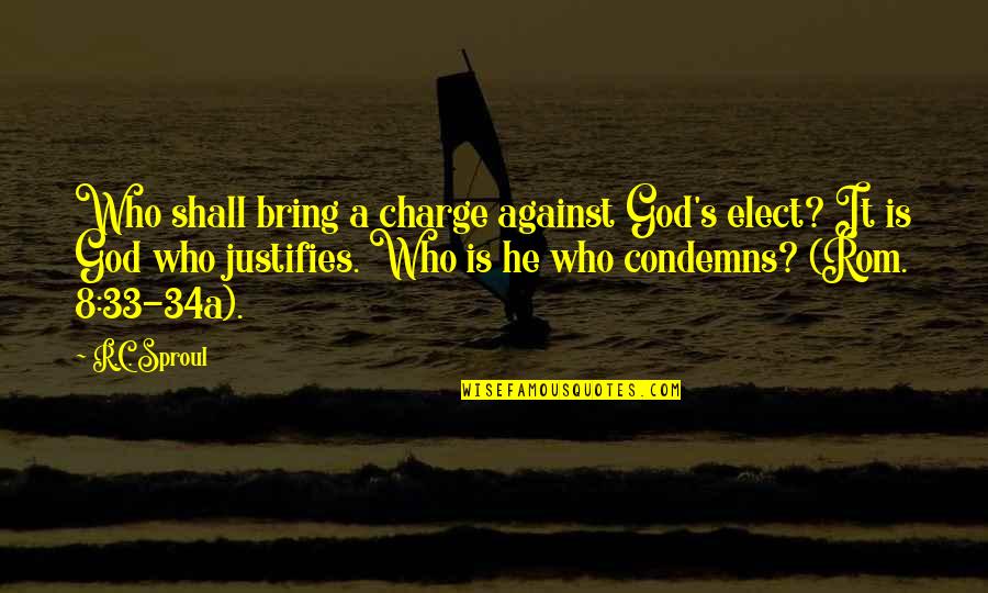 Artisitic Quotes By R.C. Sproul: Who shall bring a charge against God's elect?