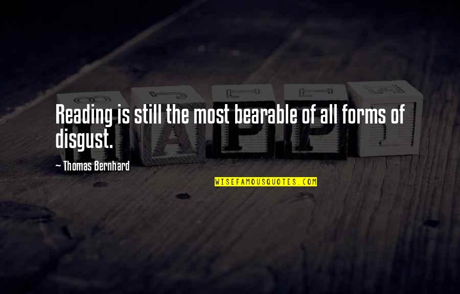 Artisitic Quotes By Thomas Bernhard: Reading is still the most bearable of all