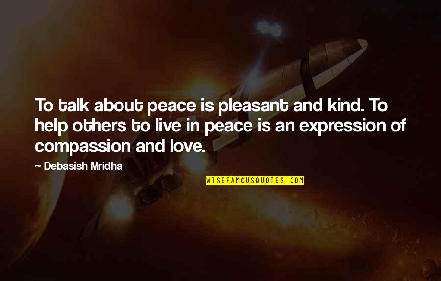 Artisson Quotes By Debasish Mridha: To talk about peace is pleasant and kind.