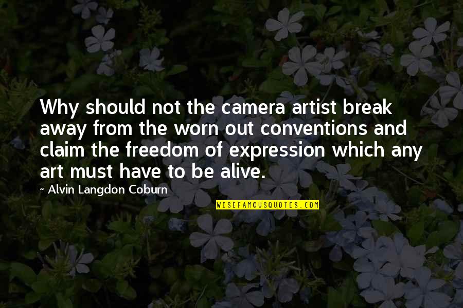 Artist Art Quotes By Alvin Langdon Coburn: Why should not the camera artist break away