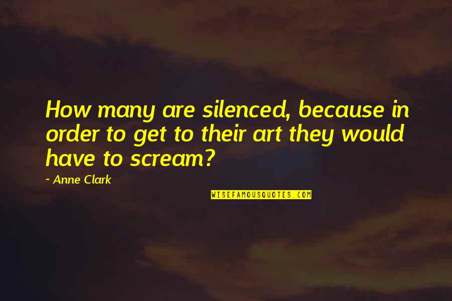 Artist Art Quotes By Anne Clark: How many are silenced, because in order to