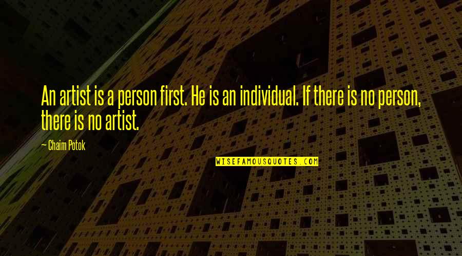Artist Art Quotes By Chaim Potok: An artist is a person first. He is