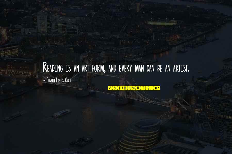 Artist Art Quotes By Edwin Louis Cole: Reading is an art form, and every man