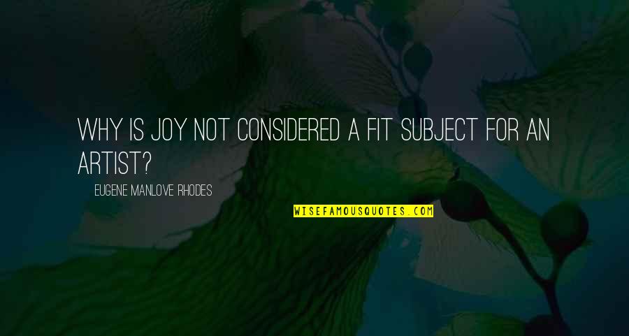 Artist Art Quotes By Eugene Manlove Rhodes: Why is joy not considered a fit subject