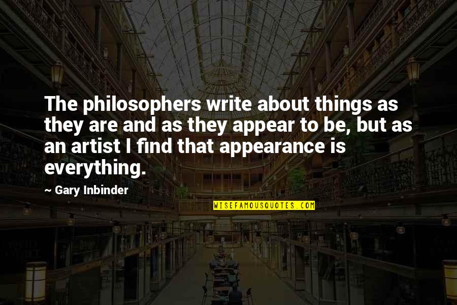 Artist Art Quotes By Gary Inbinder: The philosophers write about things as they are