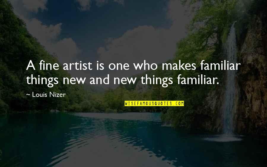 Artist Art Quotes By Louis Nizer: A fine artist is one who makes familiar