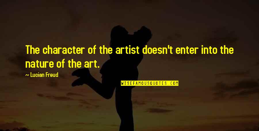 Artist Art Quotes By Lucian Freud: The character of the artist doesn't enter into