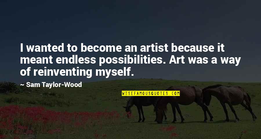 Artist Art Quotes By Sam Taylor-Wood: I wanted to become an artist because it